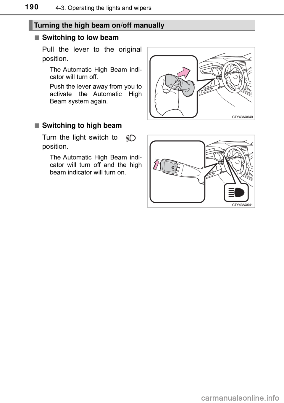 TOYOTA AVALON HYBRID 2018 Owners Manual (in English) 1904-3. Operating the lights and wipers
■Switching to low beam
Pull the lever to the original
position.
The Automatic High Beam indi-
cator will turn off.
Push the lever away from you to
activate th TOYOTA AVALON HYBRID 2018 Owners Manual (in English) 1904-3. Operating the lights and wipers
■Switching to low beam
Pull the lever to the original
position.
The Automatic High Beam indi-
cator will turn off.
Push the lever away from you to
activate th