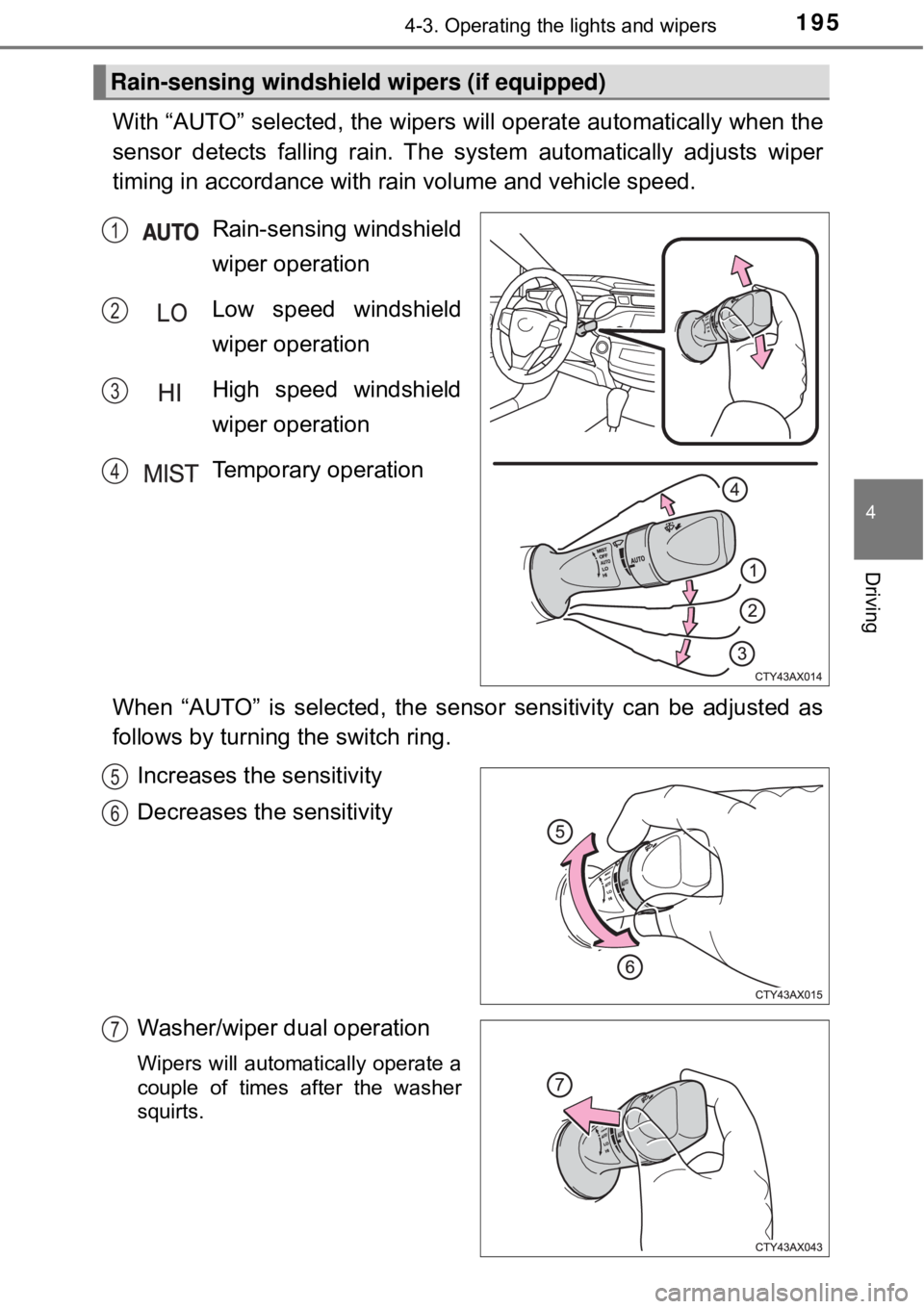 TOYOTA AVALON HYBRID 2018 Owners Manual (in English) 1954-3. Operating the lights and wipers
4
Driving
With “AUTO” selected, the wipers will operate aut omatically when the
sensor detects falling rain. The sy stem automatically adjusts wiper
timing TOYOTA AVALON HYBRID 2018 Owners Manual (in English) 1954-3. Operating the lights and wipers
4
Driving
With “AUTO” selected, the wipers will operate aut omatically when the
sensor detects falling rain. The sy stem automatically adjusts wiper
timing