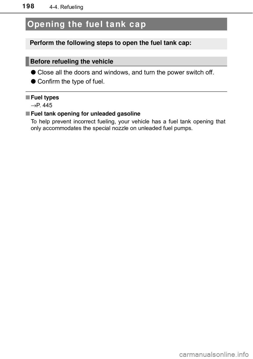 TOYOTA AVALON HYBRID 2018 Owners Manual (in English) 1984-4. Refueling
●Close all the doors and windows, and turn the power switch off.
● Confirm the type of fuel.
■Fuel types
→P. 445
■ Fuel tank opening for unleaded gasoline
To help prevent i TOYOTA AVALON HYBRID 2018 Owners Manual (in English) 1984-4. Refueling
●Close all the doors and windows, and turn the power switch off.
● Confirm the type of fuel.
■Fuel types
→P. 445
■ Fuel tank opening for unleaded gasoline
To help prevent i