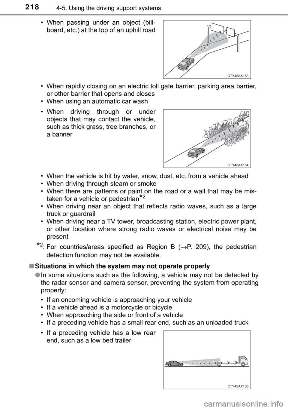 TOYOTA AVALON HYBRID 2018 Owners Manual (in English) 2184-5. Using the driving support systems
• When rapidly closing on an electric toll gate barrier, parking area barrier,
or other barrier that opens and closes
• When using an automatic car wash
TOYOTA AVALON HYBRID 2018 Owners Manual (in English) 2184-5. Using the driving support systems
• When rapidly closing on an electric toll gate barrier, parking area barrier,
or other barrier that opens and closes
• When using an automatic car wash