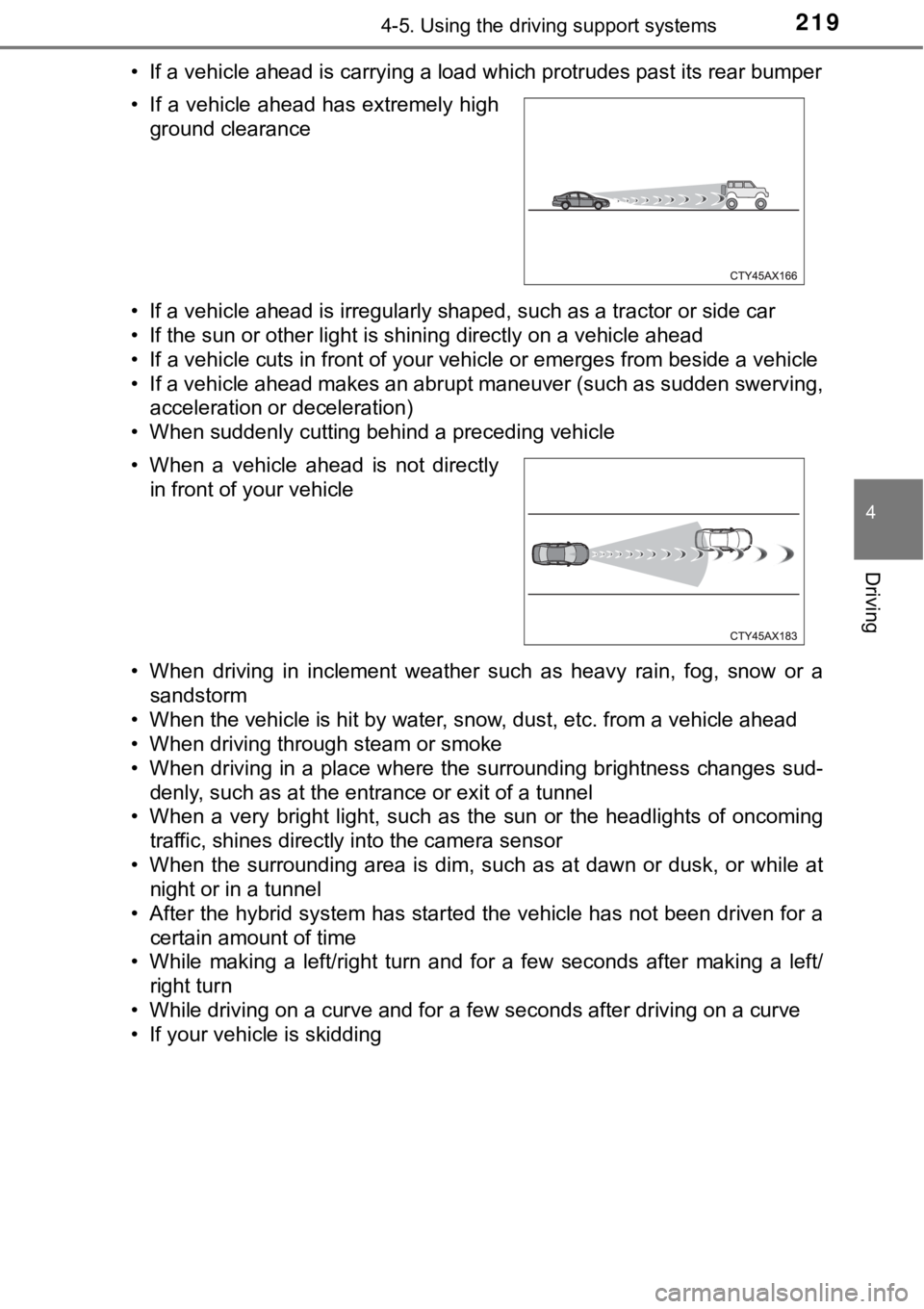 TOYOTA AVALON HYBRID 2018 Owners Manual (in English) 2194-5. Using the driving support systems
4
Driving
• If a vehicle ahead is carrying a load which protrudes past its rear bumper
• If a vehicle ahead is irregularly shaped, such as a tractor or si TOYOTA AVALON HYBRID 2018 Owners Manual (in English) 2194-5. Using the driving support systems
4
Driving
• If a vehicle ahead is carrying a load which protrudes past its rear bumper
• If a vehicle ahead is irregularly shaped, such as a tractor or si