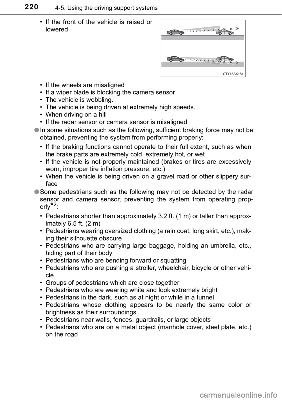 TOYOTA AVALON HYBRID 2018 Owners Manual (in English) 2204-5. Using the driving support systems
• If the wheels are misaligned
• If a wiper blade is blocking the camera sensor
• The vehicle is wobbling.
• The vehicle is being driven at extremely TOYOTA AVALON HYBRID 2018 Owners Manual (in English) 2204-5. Using the driving support systems
• If the wheels are misaligned
• If a wiper blade is blocking the camera sensor
• The vehicle is wobbling.
• The vehicle is being driven at extremely