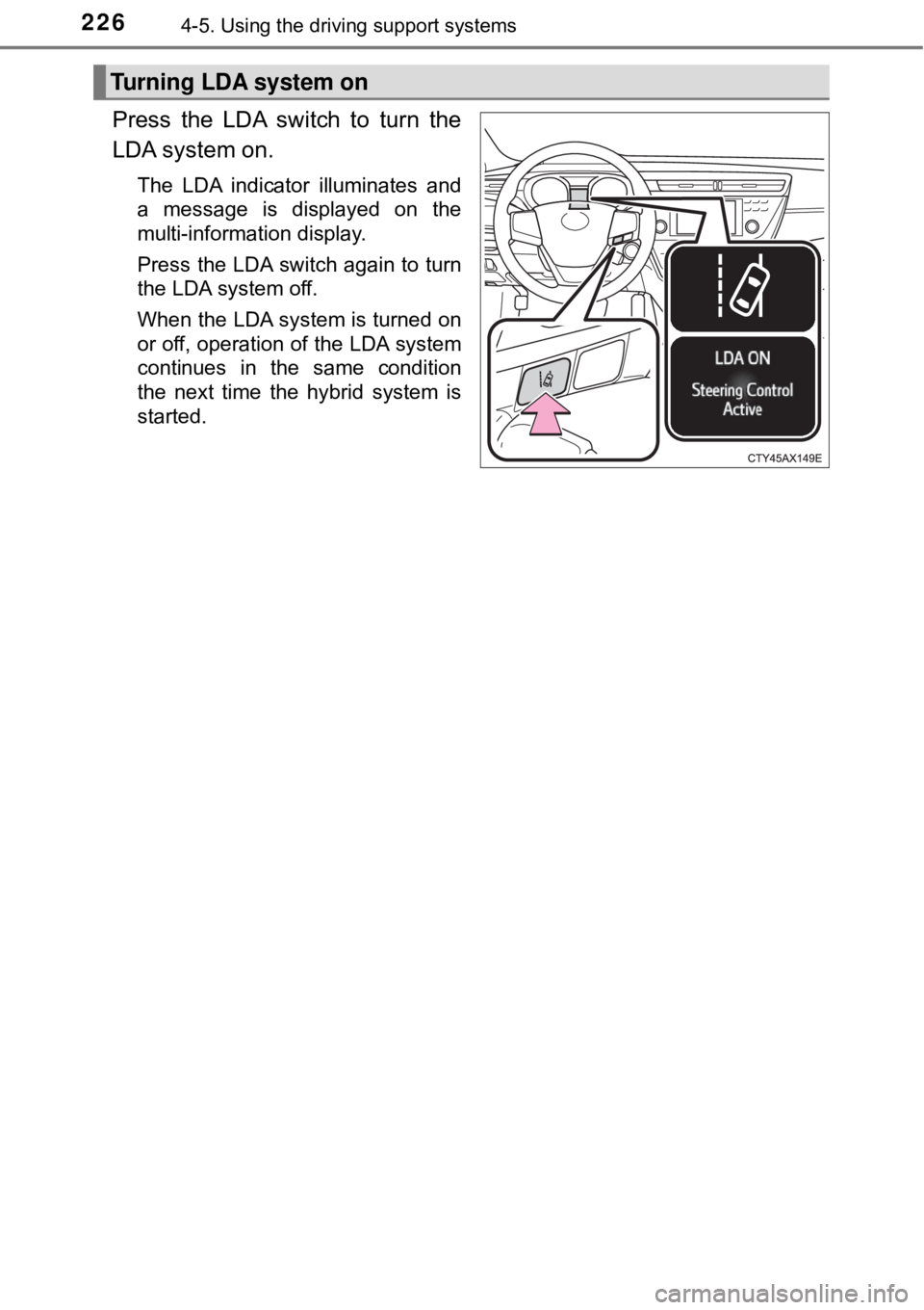 TOYOTA AVALON HYBRID 2018 Owners Manual (in English) 2264-5. Using the driving support systems
Press the LDA switch to turn the
LDA system on.
The LDA indicator illuminates and
a message is displayed on the
multi-information display.
Press the LDA switc TOYOTA AVALON HYBRID 2018 Owners Manual (in English) 2264-5. Using the driving support systems
Press the LDA switch to turn the
LDA system on.
The LDA indicator illuminates and
a message is displayed on the
multi-information display.
Press the LDA switc
