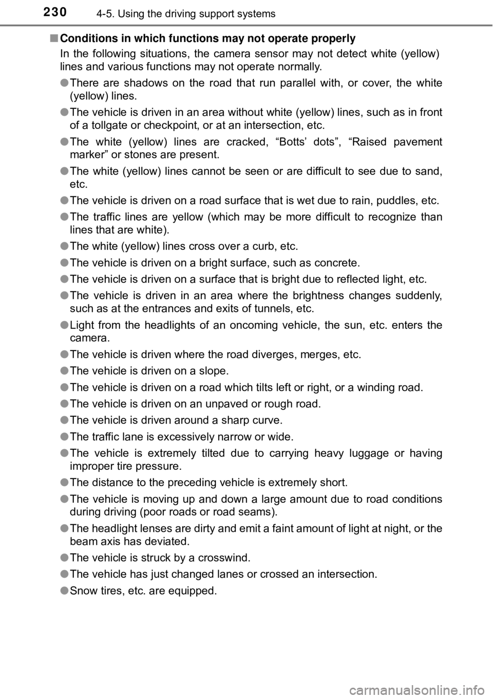 TOYOTA AVALON HYBRID 2018  Owners Manual (in English) 2304-5. Using the driving support systems
■Conditions in which functions may not operate properly
In the following situations, the camera sensor may not detect white (yellow)
lines and various funct