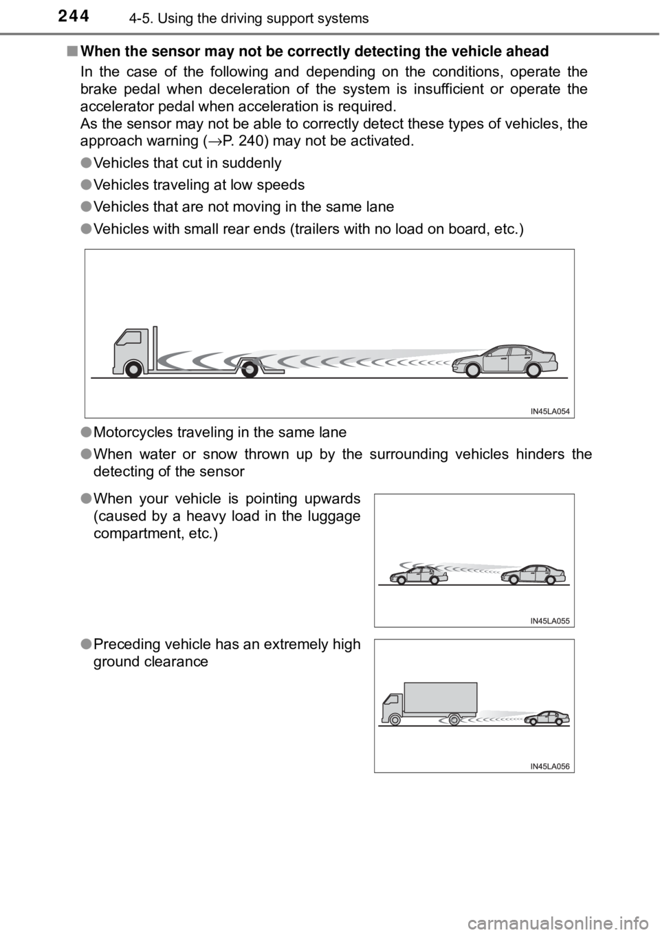 TOYOTA AVALON HYBRID 2018 Owners Manual (in English) 2444-5. Using the driving support systems
■When the sensor may not be correctly detecting the vehicle ahead
In the case of the following and depending on the conditions, operate the
brake pedal whe TOYOTA AVALON HYBRID 2018 Owners Manual (in English) 2444-5. Using the driving support systems
■When the sensor may not be correctly detecting the vehicle ahead
In the case of the following and depending on the conditions, operate the
brake pedal whe
