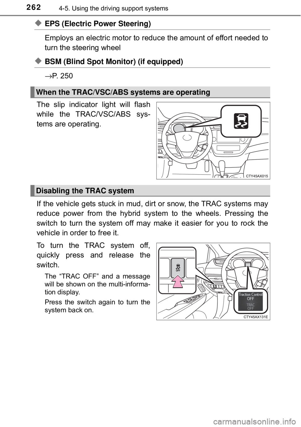 TOYOTA AVALON HYBRID 2018 Owners Manual (in English) 2624-5. Using the driving support systems
◆EPS (Electric Power Steering)
Employs an electric motor to redu ce the amount of effort needed to
turn the steering wheel
◆BSM (Blind Spot Monitor) (if TOYOTA AVALON HYBRID 2018 Owners Manual (in English) 2624-5. Using the driving support systems
◆EPS (Electric Power Steering)
Employs an electric motor to redu ce the amount of effort needed to
turn the steering wheel
◆BSM (Blind Spot Monitor) (if