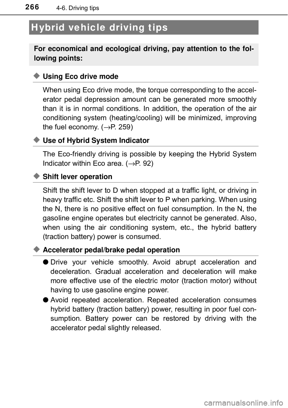 TOYOTA AVALON HYBRID 2018 Owners Manual (in English) 2664-6. Driving tips
◆Using Eco drive mode
When using Eco drive mode, the torque corresponding to the accel-
erator pedal depression amount can be generated more smoothly
than it is in normal condit TOYOTA AVALON HYBRID 2018 Owners Manual (in English) 2664-6. Driving tips
◆Using Eco drive mode
When using Eco drive mode, the torque corresponding to the accel-
erator pedal depression amount can be generated more smoothly
than it is in normal condit