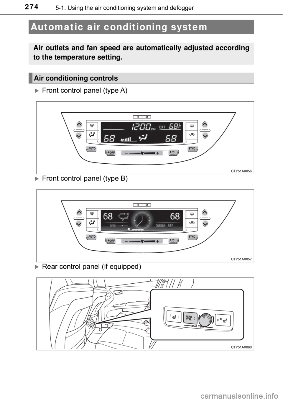TOYOTA AVALON HYBRID 2018 Owners Manual (in English) 2745-1. Using the air conditioning system and defogger
Front control panel (type A)
Front control panel (type B)
Rear control panel (if equipped)
Automatic air conditioning system
Air outlets TOYOTA AVALON HYBRID 2018 Owners Manual (in English) 2745-1. Using the air conditioning system and defogger
Front control panel (type A)
Front control panel (type B)
Rear control panel (if equipped)
Automatic air conditioning system
Air outlets