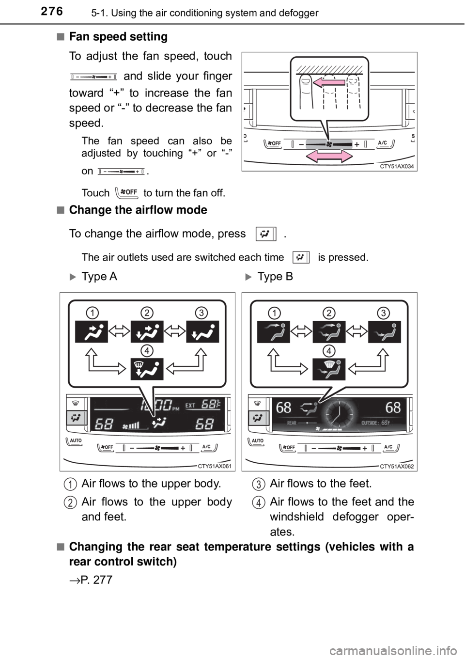TOYOTA AVALON HYBRID 2018 Owners Manual (in English) 2765-1. Using the air conditioning system and defogger
■Fan speed setting
To adjust the fan speed, touch
and slide your finger
toward “+” to increase the fan
speed or “-” to decrease the fa TOYOTA AVALON HYBRID 2018 Owners Manual (in English) 2765-1. Using the air conditioning system and defogger
■Fan speed setting
To adjust the fan speed, touch
and slide your finger
toward “+” to increase the fan
speed or “-” to decrease the fa