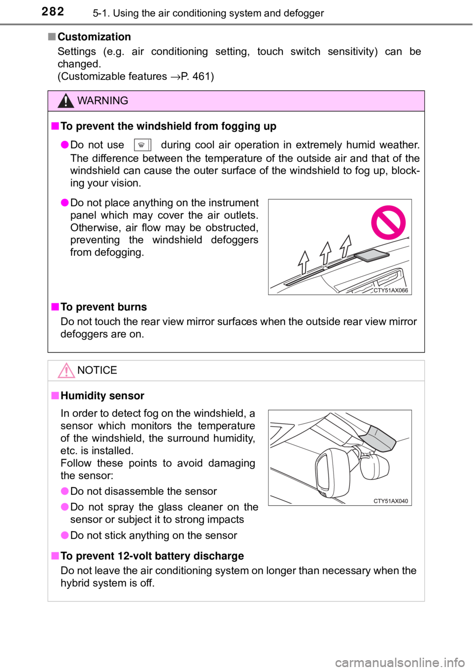 TOYOTA AVALON HYBRID 2018  Owners Manual (in English) 2825-1. Using the air conditioning system and defogger
■Customization
Settings (e.g. air conditioning setting, touch switch sensitivity) can be
changed. 
(Customizable features  →P. 461)
WARNING
