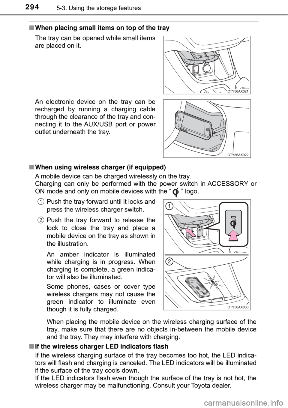 TOYOTA AVALON HYBRID 2018  Owners Manual (in English) 2945-3. Using the storage features
■When placing small items on top of the tray
■ When using wireless charger (if equipped)
A mobile device can be charged wirelessly on the tray.
Charging can only