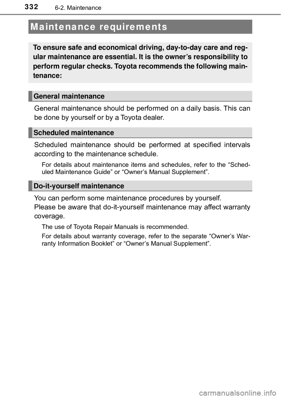 TOYOTA AVALON HYBRID 2018 Owners Manual (in English) 3326-2. Maintenance
General maintenance should be performed on a daily basis. This can
be done by yourself or by a Toyota dealer.
Scheduled maintenance should be performed at specified intervals
accor TOYOTA AVALON HYBRID 2018 Owners Manual (in English) 3326-2. Maintenance
General maintenance should be performed on a daily basis. This can
be done by yourself or by a Toyota dealer.
Scheduled maintenance should be performed at specified intervals
accor
