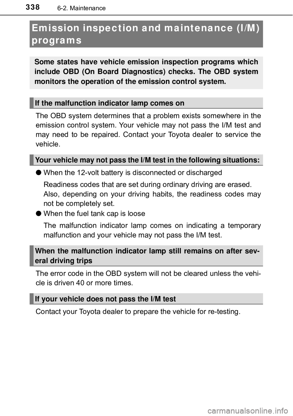 TOYOTA AVALON HYBRID 2018 Owners Manual (in English) 3386-2. Maintenance
The OBD system determines that a problem exists somewhere in the
emission control system. Your vehi cle may not pass the I/M test and
may need to be repaired. Contact your Toyota d TOYOTA AVALON HYBRID 2018 Owners Manual (in English) 3386-2. Maintenance
The OBD system determines that a problem exists somewhere in the
emission control system. Your vehi cle may not pass the I/M test and
may need to be repaired. Contact your Toyota d