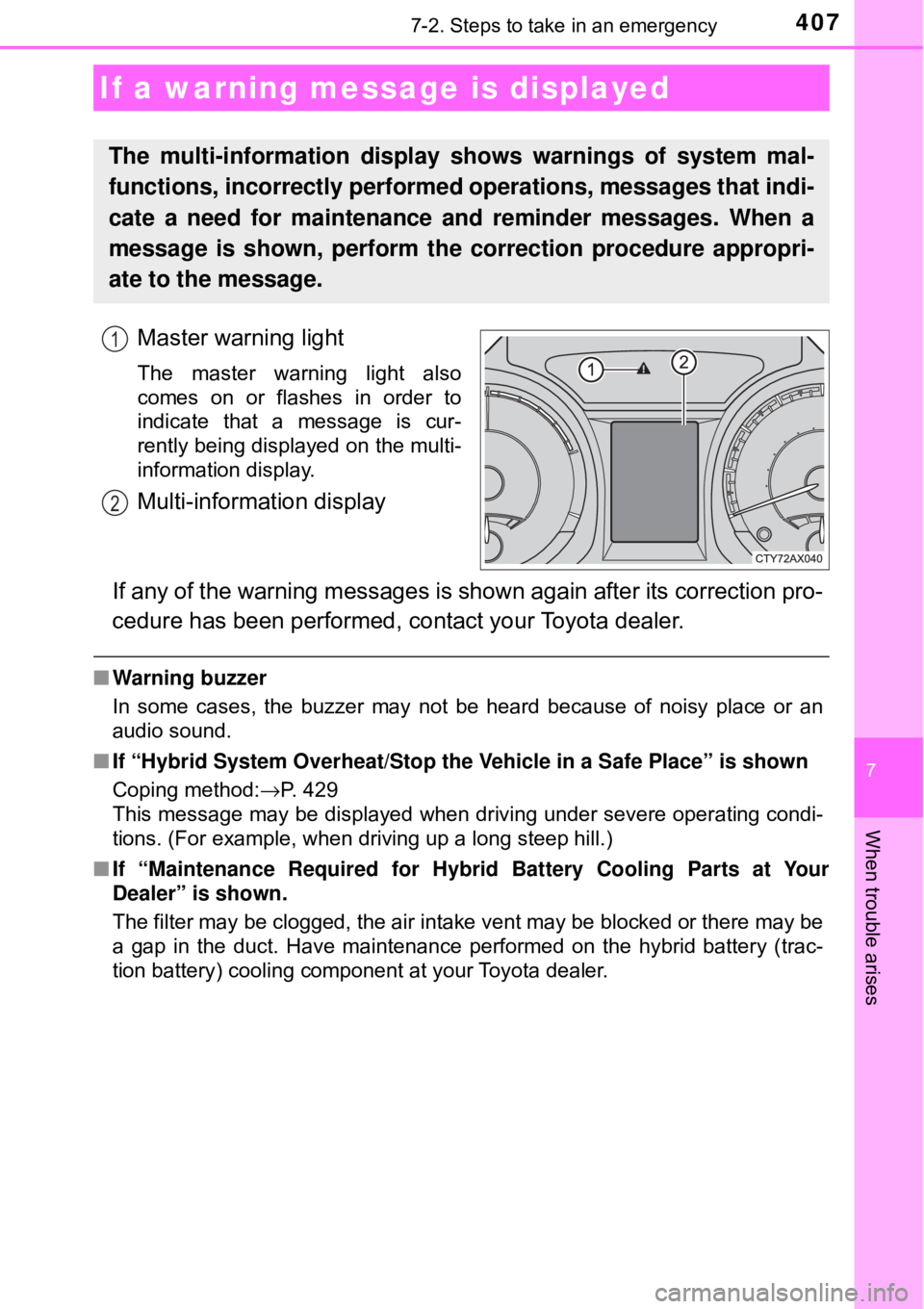 TOYOTA AVALON HYBRID 2018 Owners Manual (in English) 4077-2. Steps to take in an emergency
7
When trouble arises
Master warning light
The master warning light also
comes on or flashes in order to
indicate that a message is cur-
rently being displayed on TOYOTA AVALON HYBRID 2018 Owners Manual (in English) 4077-2. Steps to take in an emergency
7
When trouble arises
Master warning light
The master warning light also
comes on or flashes in order to
indicate that a message is cur-
rently being displayed on