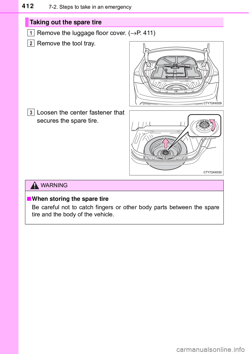 TOYOTA AVALON HYBRID 2018 Owners Manual (in English) 4127-2. Steps to take in an emergency
Remove the luggage floor cover. (→P. 411)
Remove the tool tray.
Loosen the center fastener that
secures the spare tire.
Taking out the spare tire
1
2
3
WARNING
TOYOTA AVALON HYBRID 2018 Owners Manual (in English) 4127-2. Steps to take in an emergency
Remove the luggage floor cover. (→P. 411)
Remove the tool tray.
Loosen the center fastener that
secures the spare tire.
Taking out the spare tire
1
2
3
WARNING