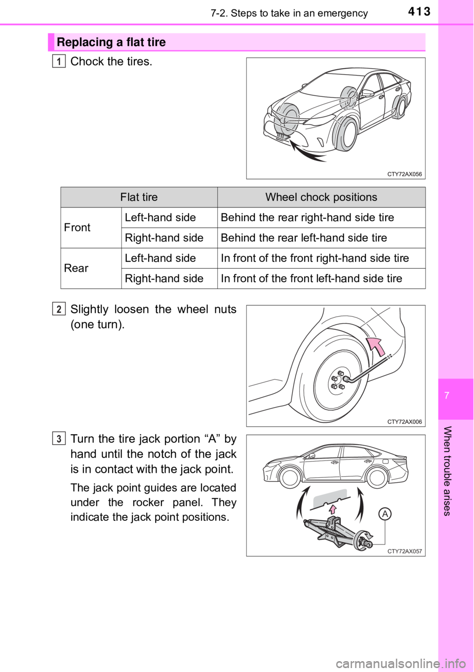 TOYOTA AVALON HYBRID 2018 Owners Manual (in English) 4137-2. Steps to take in an emergency
7
When trouble arises
Chock the tires.
Slightly loosen the wheel nuts
(one turn).
Turn the tire jack portion “A” by
hand until the notch of the jack
is in con TOYOTA AVALON HYBRID 2018 Owners Manual (in English) 4137-2. Steps to take in an emergency
7
When trouble arises
Chock the tires.
Slightly loosen the wheel nuts
(one turn).
Turn the tire jack portion “A” by
hand until the notch of the jack
is in con