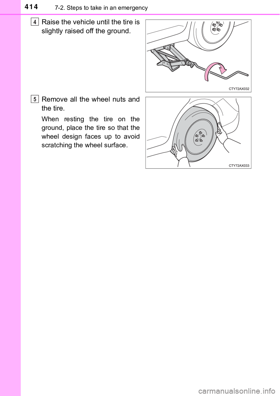 TOYOTA AVALON HYBRID 2018 Owners Manual (in English) 4147-2. Steps to take in an emergency
Raise the vehicle until the tire is
slightly raised off the ground.
Remove all the wheel nuts and
the tire.
When resting the tire on the
ground, place the tire so TOYOTA AVALON HYBRID 2018 Owners Manual (in English) 4147-2. Steps to take in an emergency
Raise the vehicle until the tire is
slightly raised off the ground.
Remove all the wheel nuts and
the tire.
When resting the tire on the
ground, place the tire so