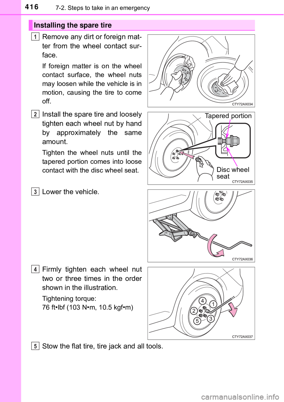 TOYOTA AVALON HYBRID 2018 Owners Manual (in English) 4167-2. Steps to take in an emergency
Remove any dirt or foreign mat-
ter from the wheel contact sur-
face.
If foreign matter is on the wheel
contact surface, the wheel nuts
may loosen while the vehic TOYOTA AVALON HYBRID 2018 Owners Manual (in English) 4167-2. Steps to take in an emergency
Remove any dirt or foreign mat-
ter from the wheel contact sur-
face.
If foreign matter is on the wheel
contact surface, the wheel nuts
may loosen while the vehic