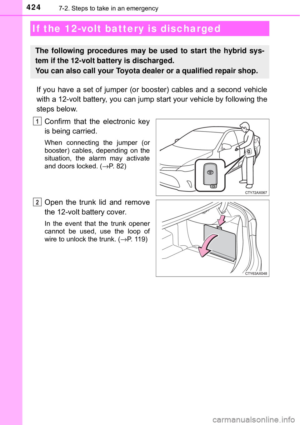 TOYOTA AVALON HYBRID 2018 Owners Manual (in English) 4247-2. Steps to take in an emergency
If you have a set of jumper (or booster) cables and a second vehicle
with a 12-volt battery, you can jump start your vehicle by following the
steps below.
Confir TOYOTA AVALON HYBRID 2018 Owners Manual (in English) 4247-2. Steps to take in an emergency
If you have a set of jumper (or booster) cables and a second vehicle
with a 12-volt battery, you can jump start your vehicle by following the
steps below.
Confir