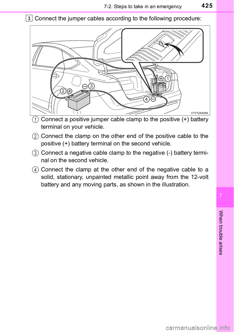 TOYOTA AVALON HYBRID 2018 Owners Manual (in English) 4257-2. Steps to take in an emergency
7
When trouble arises
Connect the jumper cables according to the following procedure:Connect a positive jumper cable clamp to the positive (+) battery
terminal on TOYOTA AVALON HYBRID 2018 Owners Manual (in English) 4257-2. Steps to take in an emergency
7
When trouble arises
Connect the jumper cables according to the following procedure:Connect a positive jumper cable clamp to the positive (+) battery
terminal on