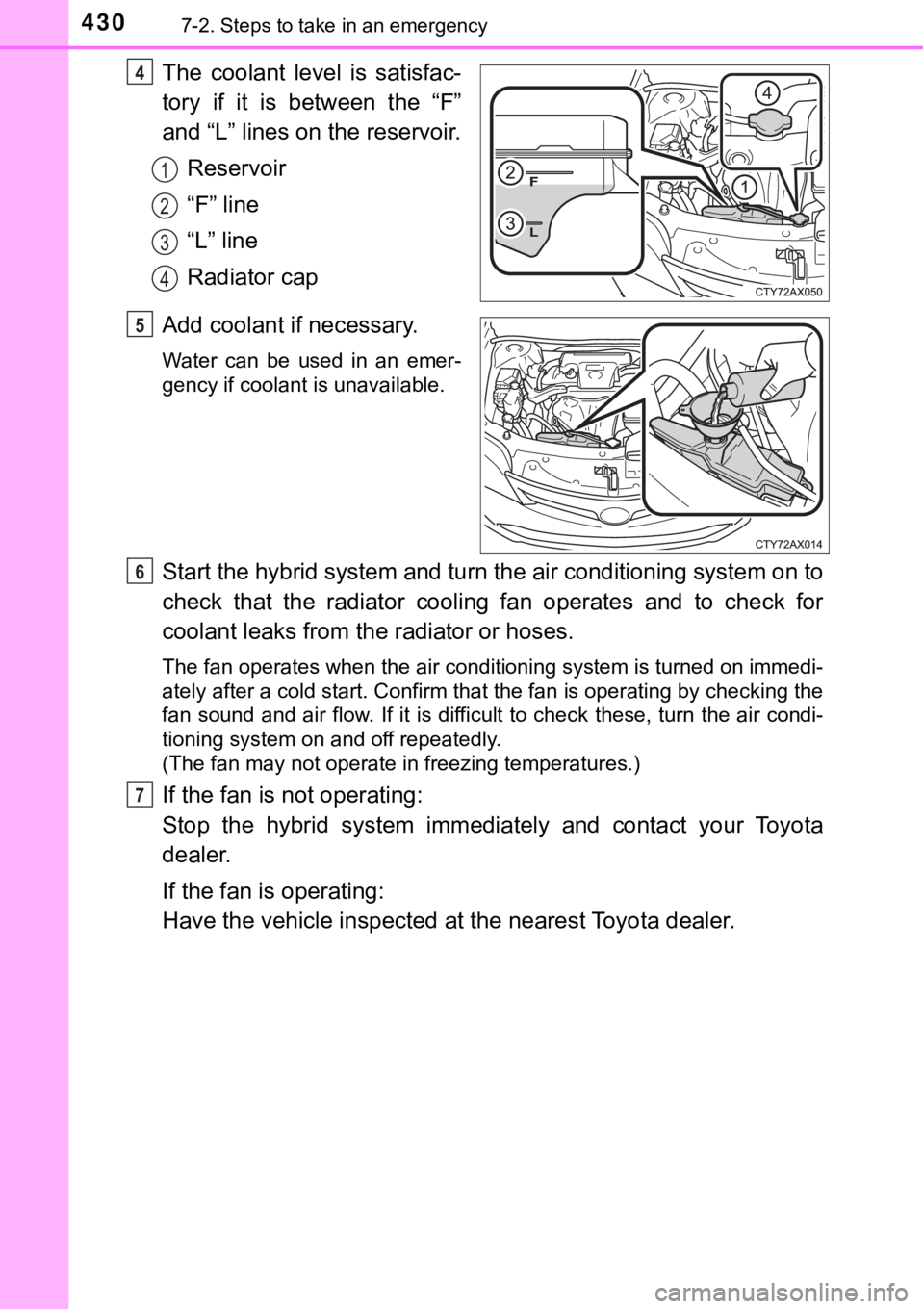 TOYOTA AVALON HYBRID 2018 Owners Manual (in English) 4307-2. Steps to take in an emergency
The coolant level is satisfac-
tory if it is between the “F”
and “L” lines on the reservoir.Reservoir
“F” line
“L” line
Radiator cap
Add coolant i TOYOTA AVALON HYBRID 2018 Owners Manual (in English) 4307-2. Steps to take in an emergency
The coolant level is satisfac-
tory if it is between the “F”
and “L” lines on the reservoir.Reservoir
“F” line
“L” line
Radiator cap
Add coolant i