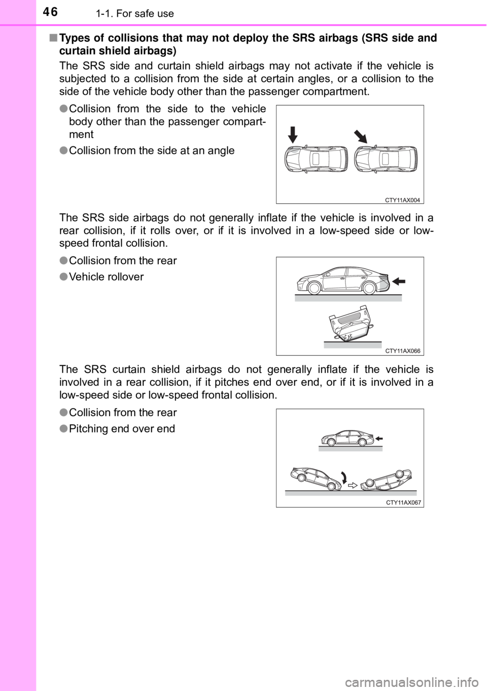 TOYOTA AVALON HYBRID 2018 (in English) Service Manual 461-1. For safe use
■Types of collisions that may not deploy the SRS airbags (SRS side and
curtain shield airbags)
The SRS side and curtain shield airbags may not activate if the vehicle is
subjecte TOYOTA AVALON HYBRID 2018 (in English) Service Manual 461-1. For safe use
■Types of collisions that may not deploy the SRS airbags (SRS side and
curtain shield airbags)
The SRS side and curtain shield airbags may not activate if the vehicle is
subjecte