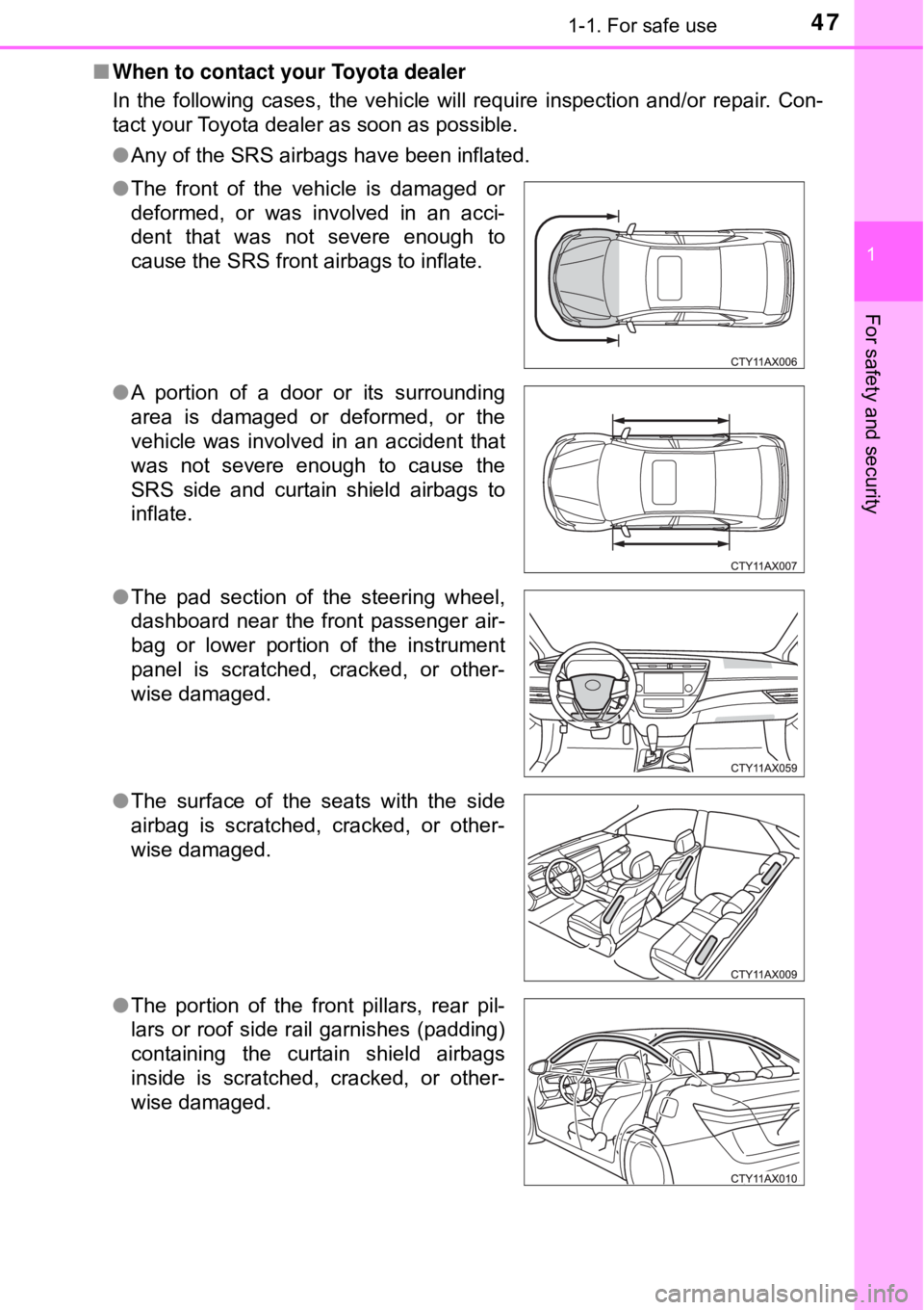 TOYOTA AVALON HYBRID 2018 (in English) Service Manual 471-1. For safe use
1
For safety and security
■When to contact your Toyota dealer
In the following cases, the vehicle will require inspection and/or repair. Con-
tact your Toyota dealer as soon as p TOYOTA AVALON HYBRID 2018 (in English) Service Manual 471-1. For safe use
1
For safety and security
■When to contact your Toyota dealer
In the following cases, the vehicle will require inspection and/or repair. Con-
tact your Toyota dealer as soon as p
