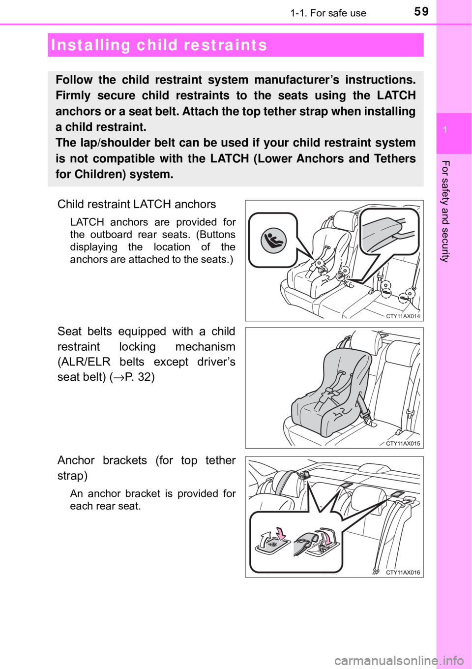 TOYOTA AVALON HYBRID 2018 (in English) Workshop Manual 591-1. For safe use
1
For safety and security
Child restraint LATCH anchors
LATCH anchors are provided for
the outboard rear seats. (Buttons
displaying the location of the
anchors are attached to the TOYOTA AVALON HYBRID 2018 (in English) Workshop Manual 591-1. For safe use
1
For safety and security
Child restraint LATCH anchors
LATCH anchors are provided for
the outboard rear seats. (Buttons
displaying the location of the
anchors are attached to the