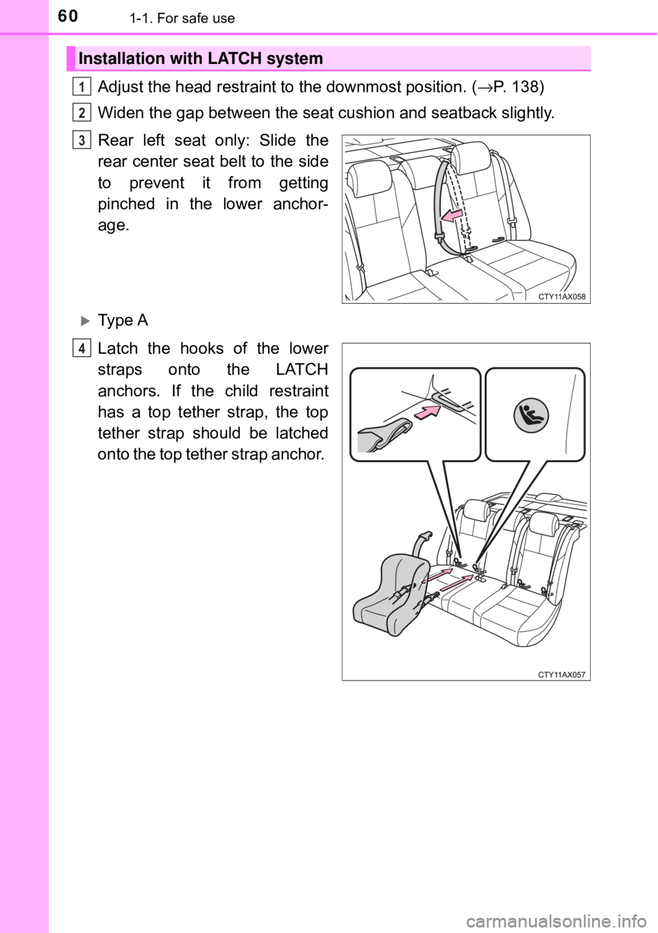 TOYOTA AVALON HYBRID 2018 (in English) Workshop Manual 601-1. For safe use
Adjust the head restraint to the downmost position. (→P. 138)
Widen the gap between the seat cu shion and seatback slightly.
Rear left seat only: Slide the
rear center seat belt TOYOTA AVALON HYBRID 2018 (in English) Workshop Manual 601-1. For safe use
Adjust the head restraint to the downmost position. (→P. 138)
Widen the gap between the seat cu shion and seatback slightly.
Rear left seat only: Slide the
rear center seat belt