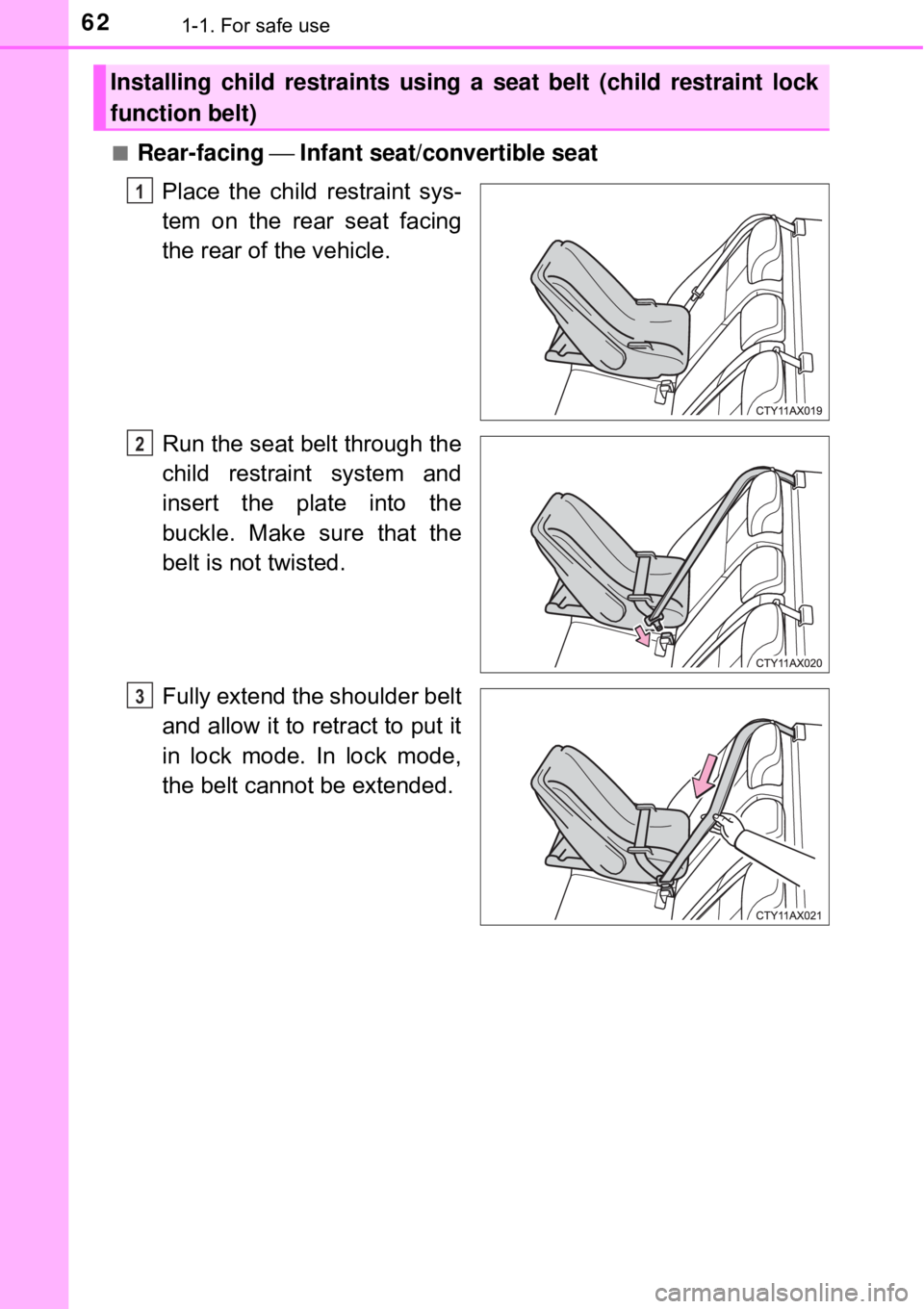 TOYOTA AVALON HYBRID 2018 (in English) Repair Manual 621-1. For safe use
■Rear-facing ⎯ Infant seat/convertible seat
Place the child restraint sys-
tem on the rear seat facing
the rear of the vehicle.
Run the seat belt through the
child restraint sy TOYOTA AVALON HYBRID 2018 (in English) Repair Manual 621-1. For safe use
■Rear-facing ⎯ Infant seat/convertible seat
Place the child restraint sys-
tem on the rear seat facing
the rear of the vehicle.
Run the seat belt through the
child restraint sy