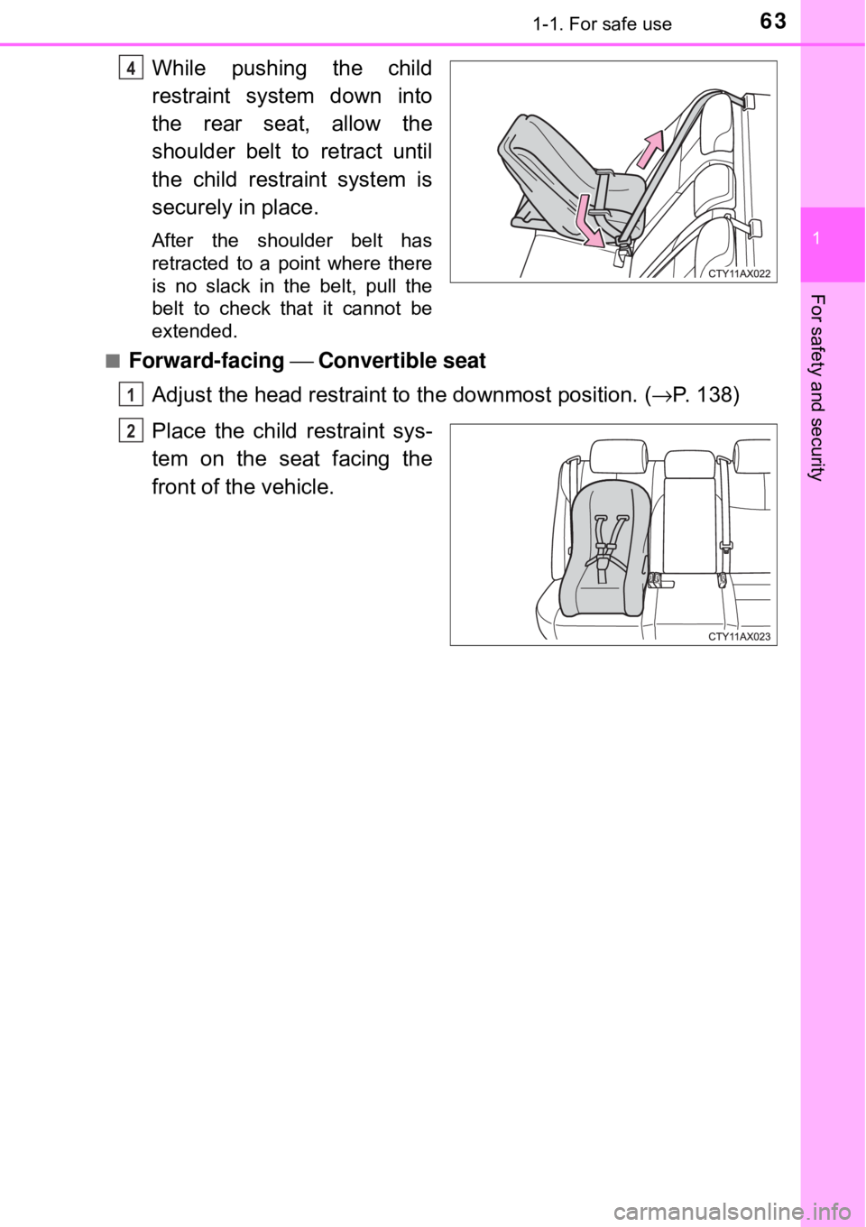 TOYOTA AVALON HYBRID 2018 (in English) Repair Manual 631-1. For safe use
1
For safety and security
While pushing the child
restraint system down into
the rear seat, allow the
shoulder belt to retract until
the child restraint system is
securely in place TOYOTA AVALON HYBRID 2018 (in English) Repair Manual 631-1. For safe use
1
For safety and security
While pushing the child
restraint system down into
the rear seat, allow the
shoulder belt to retract until
the child restraint system is
securely in place