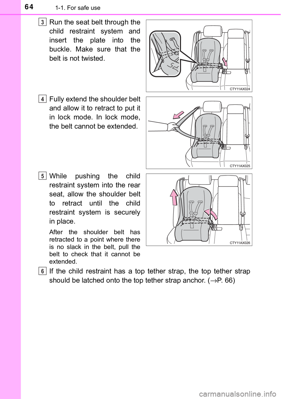 TOYOTA AVALON HYBRID 2018 (in English) Repair Manual 641-1. For safe use
Run the seat belt through the
child restraint system and
insert the plate into the
buckle. Make sure that the
belt is not twisted.
Fully extend the shoulder belt
and allow it to re TOYOTA AVALON HYBRID 2018 (in English) Repair Manual 641-1. For safe use
Run the seat belt through the
child restraint system and
insert the plate into the
buckle. Make sure that the
belt is not twisted.
Fully extend the shoulder belt
and allow it to re