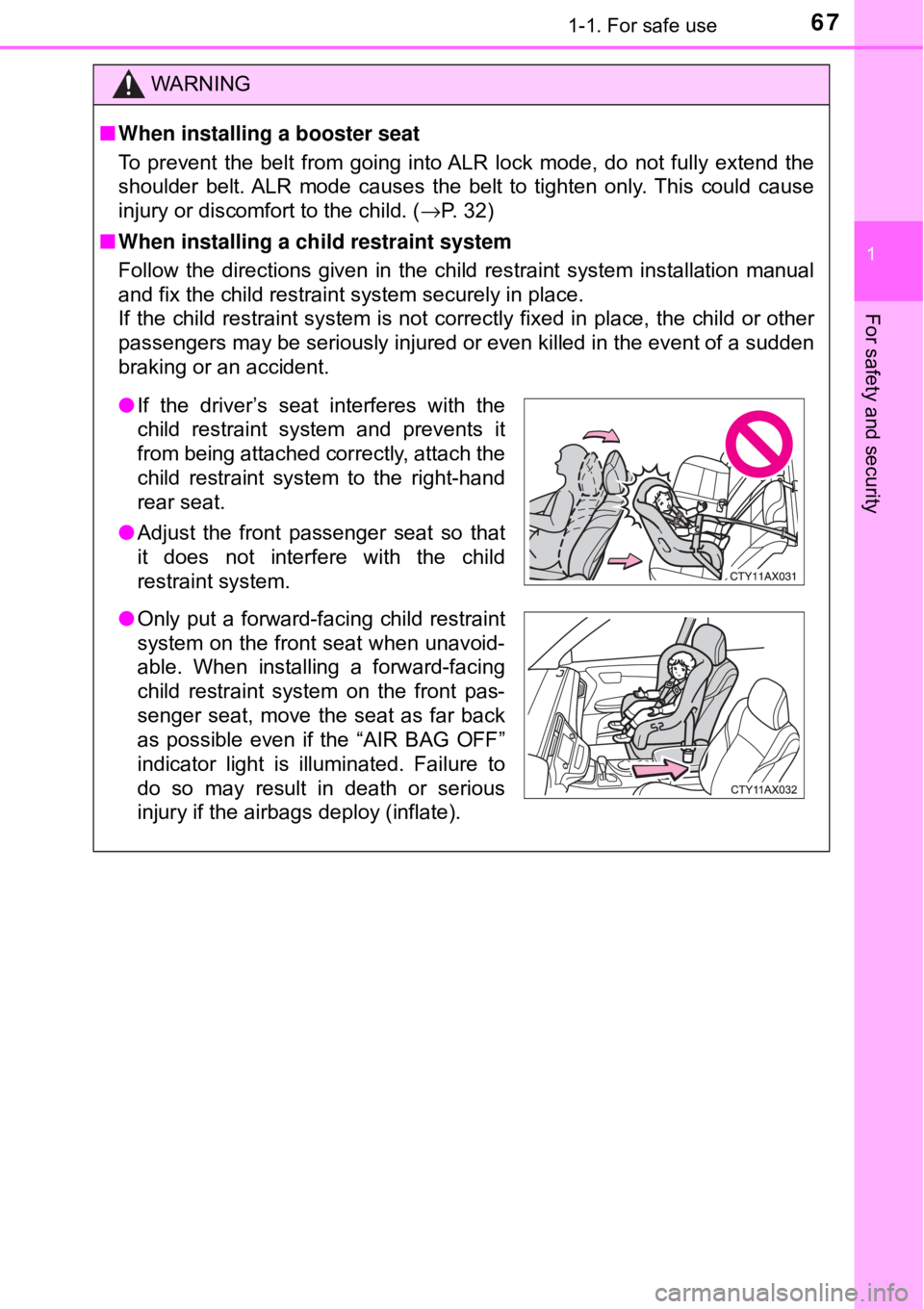 TOYOTA AVALON HYBRID 2018 (in English) Repair Manual 671-1. For safe use
1
For safety and security
WARNING
■When installing a booster seat
To prevent the belt from going into ALR lock mode, do not fully extend the
shoulder belt. ALR mode causes the b TOYOTA AVALON HYBRID 2018 (in English) Repair Manual 671-1. For safe use
1
For safety and security
WARNING
■When installing a booster seat
To prevent the belt from going into ALR lock mode, do not fully extend the
shoulder belt. ALR mode causes the b
