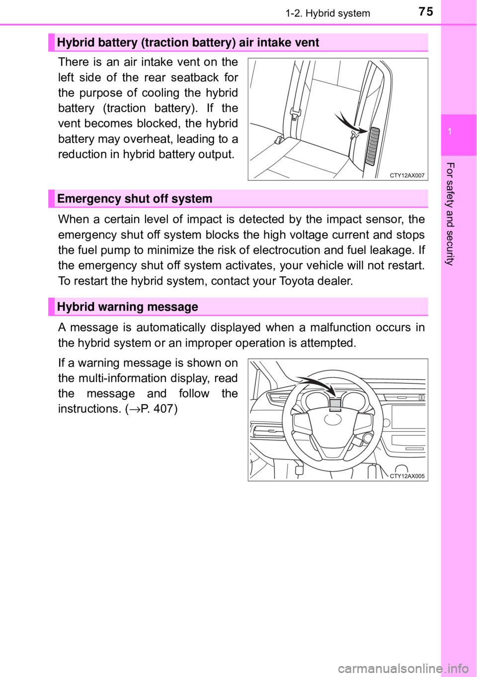 TOYOTA AVALON HYBRID 2018 Owners Manual (in English) 751-2. Hybrid system
1
For safety and security
There is an air intake vent on the
left side of the rear seatback for
the purpose of cooling the hybrid
battery (traction battery). If the
vent becomes b TOYOTA AVALON HYBRID 2018 Owners Manual (in English) 751-2. Hybrid system
1
For safety and security
There is an air intake vent on the
left side of the rear seatback for
the purpose of cooling the hybrid
battery (traction battery). If the
vent becomes b