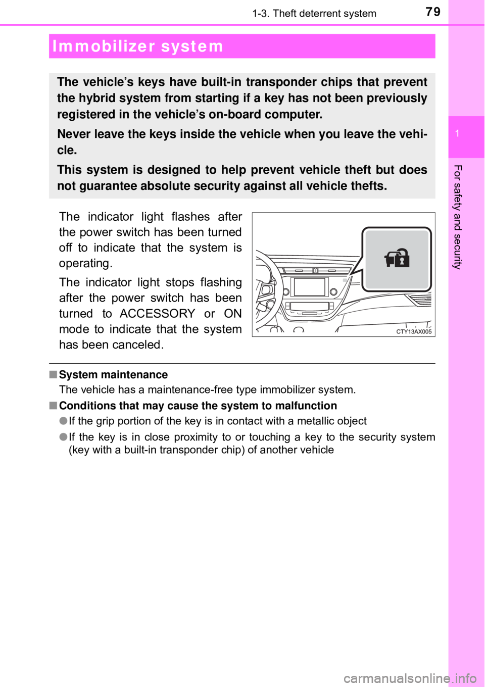 TOYOTA AVALON HYBRID 2018 (in English) Manual PDF 79
1
For safety and security
1-3. Theft deterrent system
The indicator light flashes after
the power switch has been turned
off to indicate that the system is
operating.
The indicator light stops flas TOYOTA AVALON HYBRID 2018 (in English) Manual PDF 79
1
For safety and security
1-3. Theft deterrent system
The indicator light flashes after
the power switch has been turned
off to indicate that the system is
operating.
The indicator light stops flas