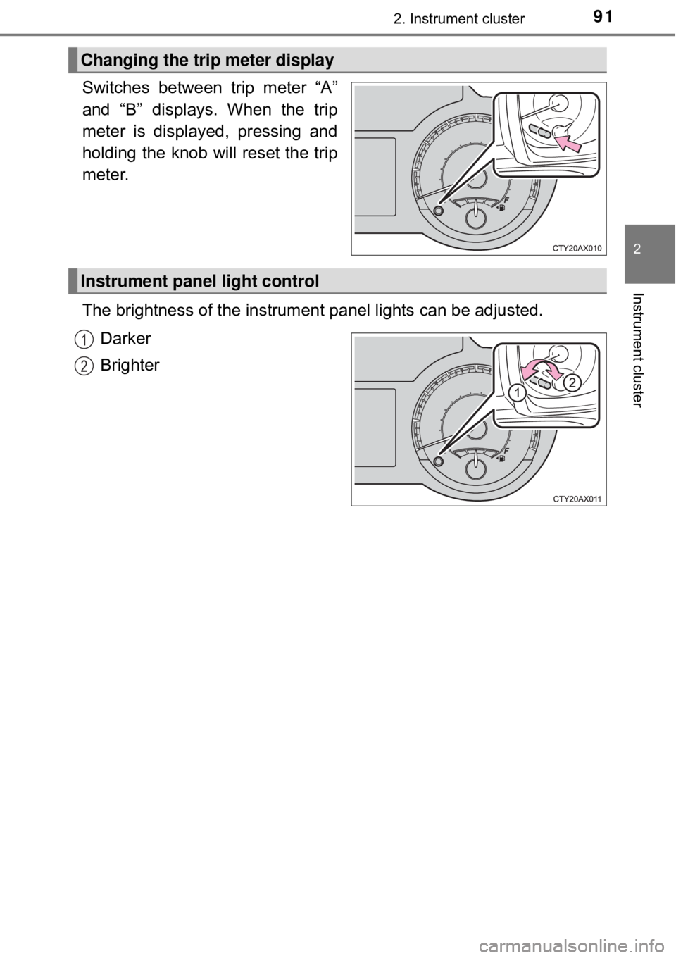 TOYOTA AVALON HYBRID 2018 Owners Manual (in English) 912. Instrument cluster
2
Instrument cluster
Switches between trip meter “A”
and “B” displays. When the trip
meter is displayed, pressing and
holding the knob will reset the trip
meter.
The br TOYOTA AVALON HYBRID 2018 Owners Manual (in English) 912. Instrument cluster
2
Instrument cluster
Switches between trip meter “A”
and “B” displays. When the trip
meter is displayed, pressing and
holding the knob will reset the trip
meter.
The br