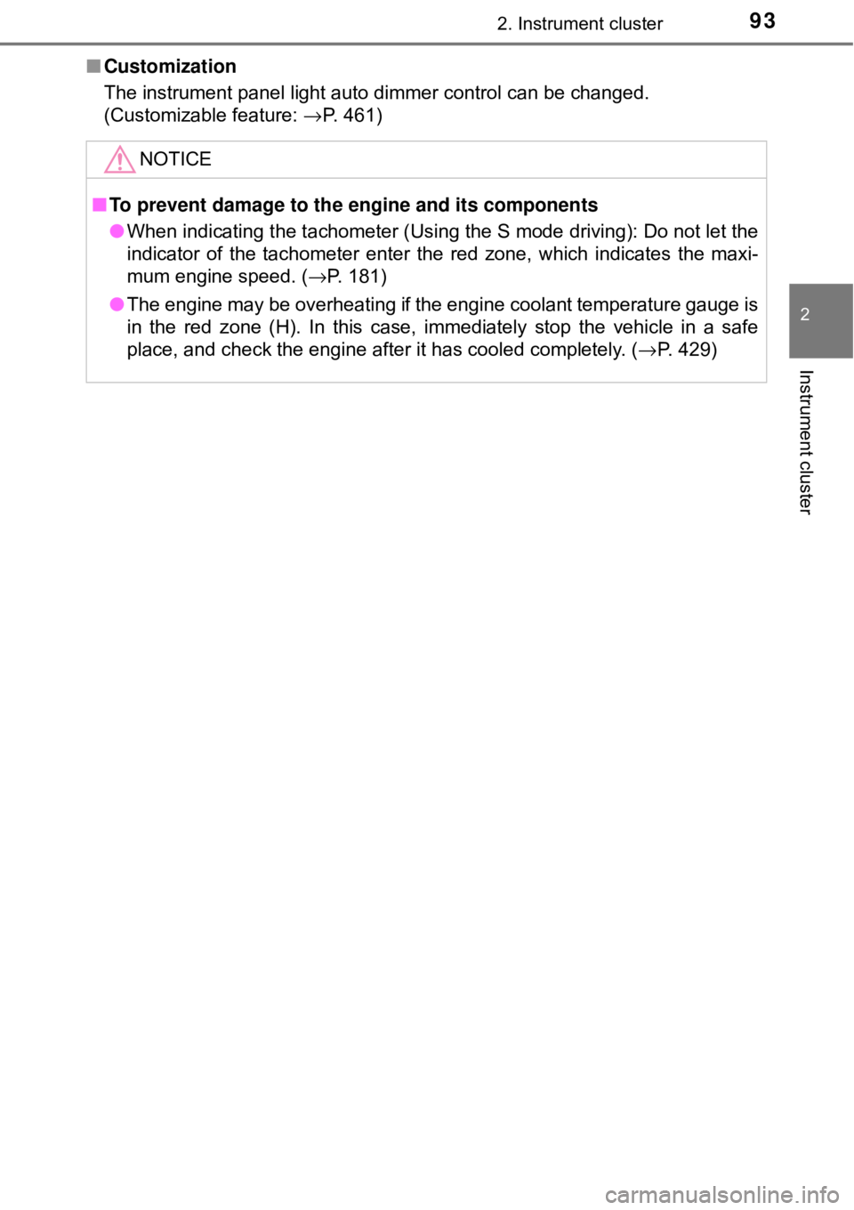 TOYOTA AVALON HYBRID 2018  Owners Manual (in English) 932. Instrument cluster
2
Instrument cluster
■Customization
The instrument panel light auto dimmer control can be changed. 
(Customizable feature:  →P. 461)
NOTICE
■To prevent damage to the  eng
