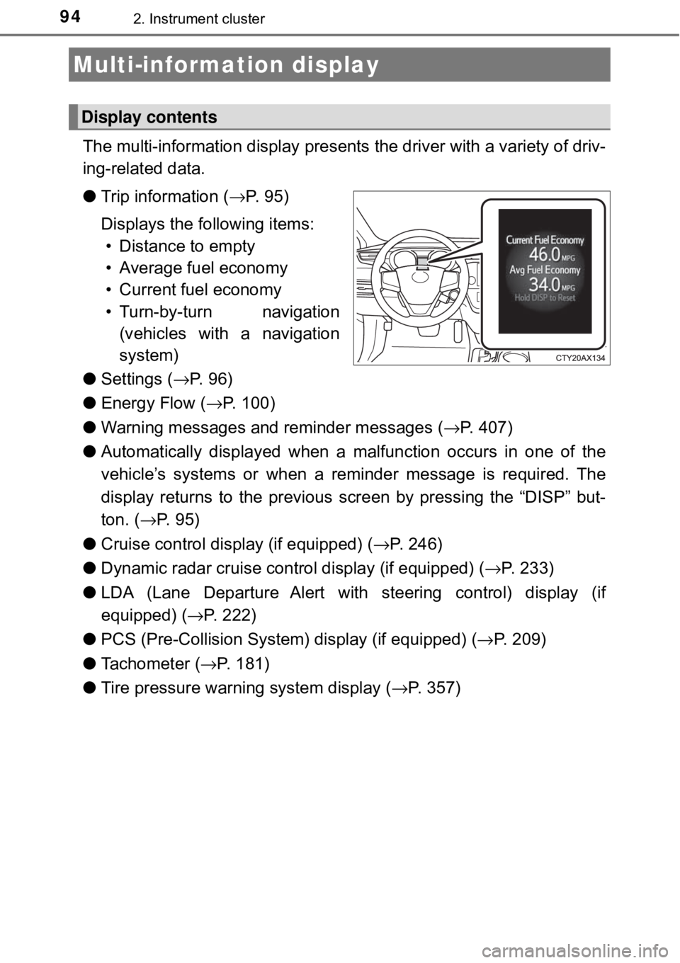 TOYOTA AVALON HYBRID 2018 Owners Manual (in English) 942. Instrument cluster
The multi-information display presents the driver with a variety of driv-
ing-related data.
● Trip information ( →P. 9 5 )
Displays the following items: • Distance to e TOYOTA AVALON HYBRID 2018 Owners Manual (in English) 942. Instrument cluster
The multi-information display presents the driver with a variety of driv-
ing-related data.
● Trip information ( →P. 9 5 )
Displays the following items: • Distance to e