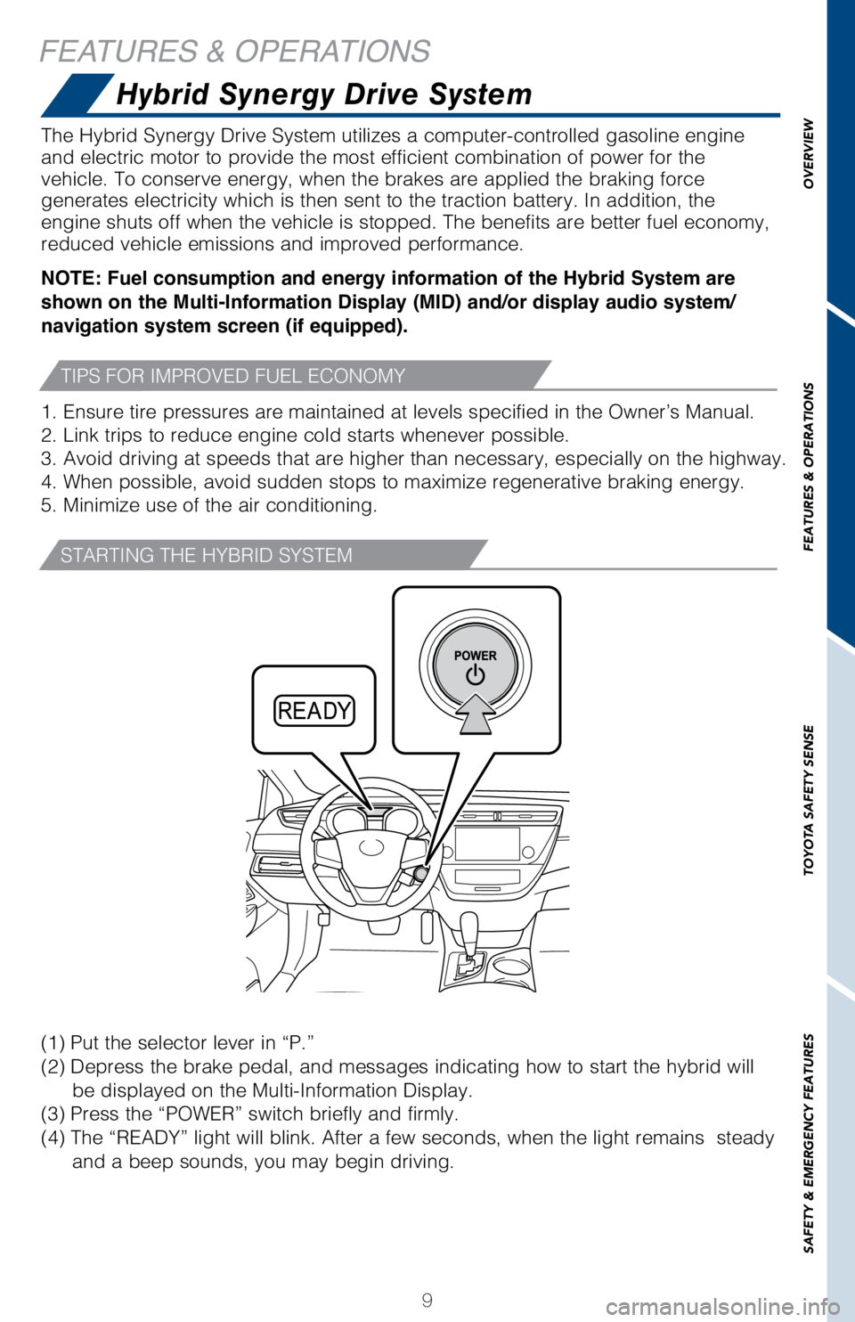 TOYOTA AVALON HYBRID 2018 (in English) User Guide OVERVIEW
FEATURES & OPERATIONS
TOYOTA SAFETY SENSE
SAFETY & EMERGENCY FEATURES
9
FEATURES & OPERATIONS
The Hybrid Synergy Drive System utilizes a computer-controlled gasoline \
engine
and electric mo TOYOTA AVALON HYBRID 2018 (in English) User Guide OVERVIEW
FEATURES & OPERATIONS
TOYOTA SAFETY SENSE
SAFETY & EMERGENCY FEATURES
9
FEATURES & OPERATIONS
The Hybrid Synergy Drive System utilizes a computer-controlled gasoline \
engine
and electric mo
