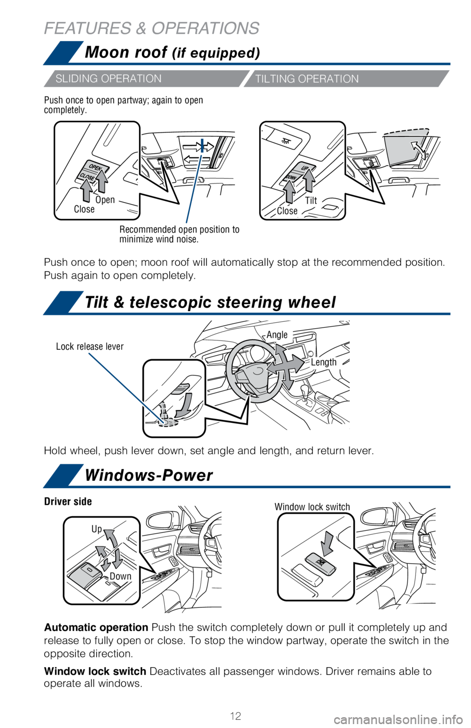 TOYOTA AVALON HYBRID 2018 (in English) User Guide 12
Tilt & telescopic steering wheel
Windows-Power
Moon roof (if equipped)
FEATURES & OPERATIONS
Hold wheel, push lever down, set angle and length, and return lever.
Lock release leverAngle
Length
Open TOYOTA AVALON HYBRID 2018 (in English) User Guide 12
Tilt & telescopic steering wheel
Windows-Power
Moon roof (if equipped)
FEATURES & OPERATIONS
Hold wheel, push lever down, set angle and length, and return lever.
Lock release leverAngle
Length
Open