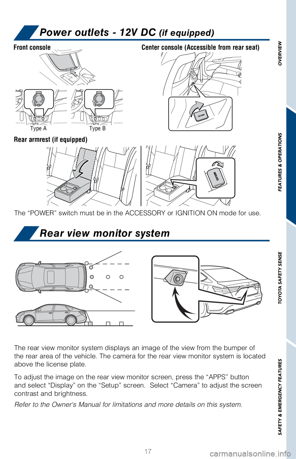 TOYOTA AVALON HYBRID 2018 (in English) User Guide OVERVIEW
FEATURES & OPERATIONS
TOYOTA SAFETY SENSE
SAFETY & EMERGENCY FEATURES
17
Front console
Type AType B
The “POWER” switch must be in the ACCESSORY or IGNITION ON mode fo\
r use.
Center conso TOYOTA AVALON HYBRID 2018 (in English) User Guide OVERVIEW
FEATURES & OPERATIONS
TOYOTA SAFETY SENSE
SAFETY & EMERGENCY FEATURES
17
Front console
Type AType B
The “POWER” switch must be in the ACCESSORY or IGNITION ON mode fo\
r use.
Center conso
