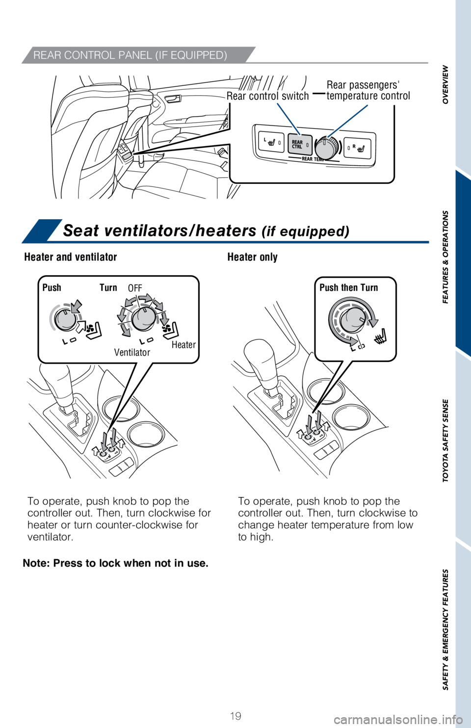 TOYOTA AVALON HYBRID 2018 (in English) Owners Manual OVERVIEW
FEATURES & OPERATIONS
TOYOTA SAFETY SENSE
SAFETY & EMERGENCY FEATURES
19
REAR CONTROL PANEL (IF EQUIPPED)
Rear control switchRear passengers'
temperature control
To operate, push knob to TOYOTA AVALON HYBRID 2018 (in English) Owners Manual OVERVIEW
FEATURES & OPERATIONS
TOYOTA SAFETY SENSE
SAFETY & EMERGENCY FEATURES
19
REAR CONTROL PANEL (IF EQUIPPED)
Rear control switchRear passengers'
temperature control
To operate, push knob to