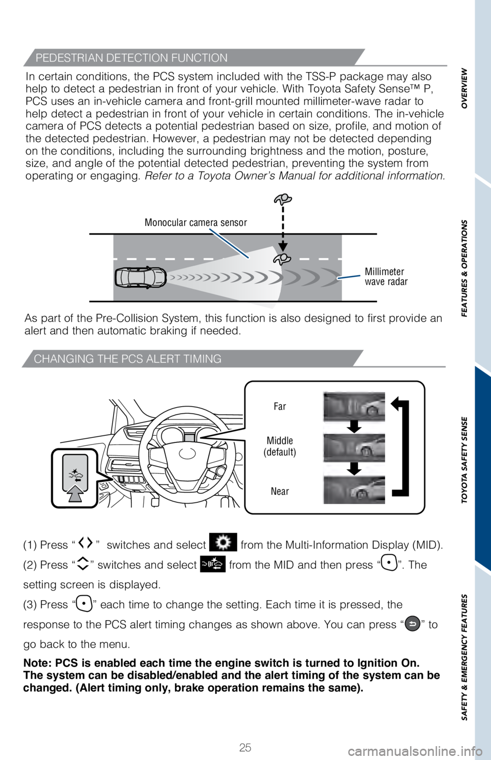 TOYOTA AVALON HYBRID 2018 (in English) Owners Manual 25
OVERVIEW
FEATURES & OPERATIONS
TOYOTA SAFETY SENSE
SAFETY & EMERGENCY FEATURES
CHANGING THE PCS ALERT TIMING
Far
Middle
(default)
Near
(1) Press “” switches and select from the Multi-Informat TOYOTA AVALON HYBRID 2018 (in English) Owners Manual 25
OVERVIEW
FEATURES & OPERATIONS
TOYOTA SAFETY SENSE
SAFETY & EMERGENCY FEATURES
CHANGING THE PCS ALERT TIMING
Far
Middle
(default)
Near
(1) Press “” switches and select from the Multi-Informat