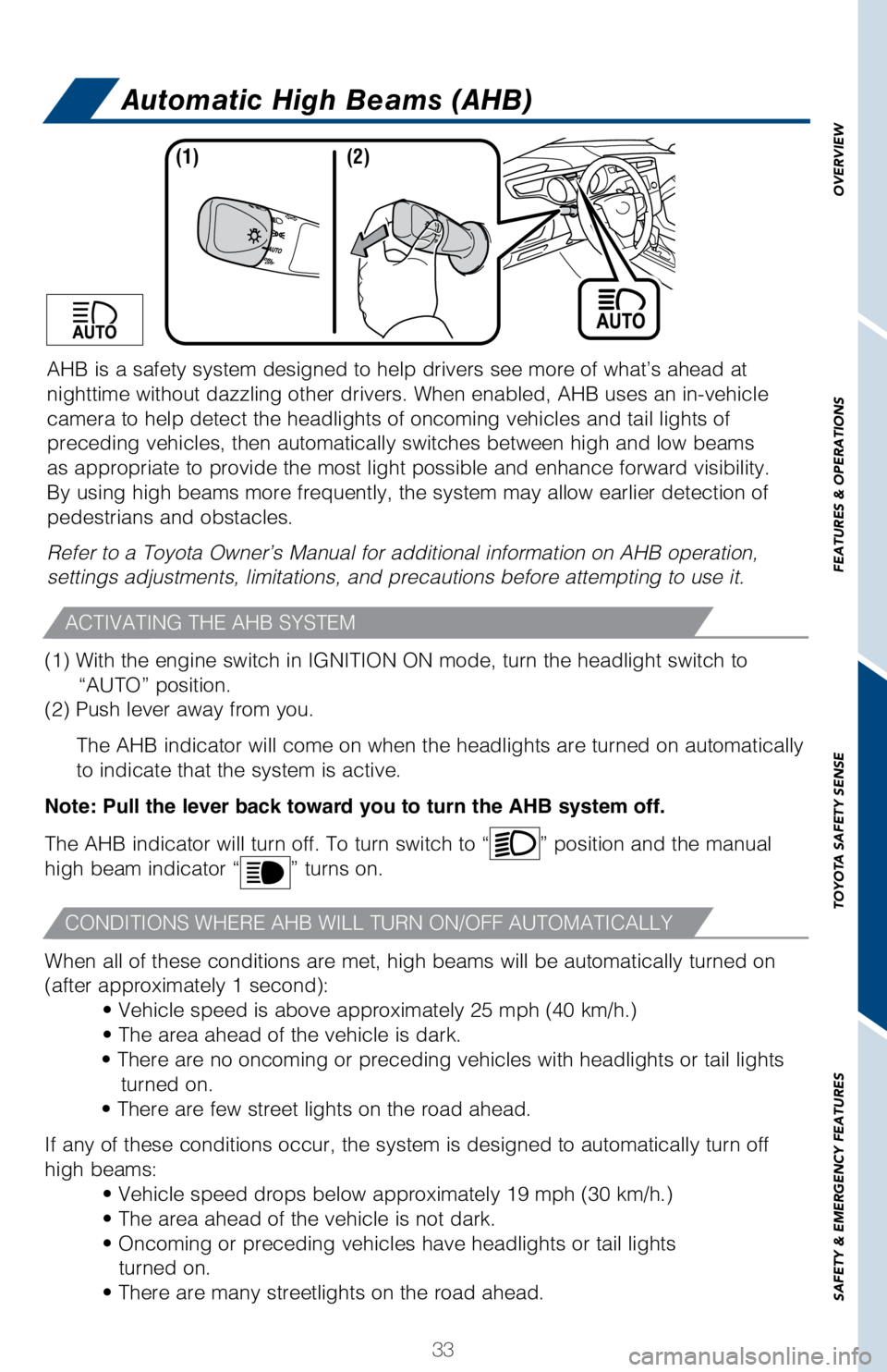 TOYOTA AVALON HYBRID 2018 (in English) Owners Guide 33
OVERVIEW
FEATURES & OPERATIONS
TOYOTA SAFETY SENSE
SAFETY & EMERGENCY FEATURES
AHB is a safety system designed to help drivers see more of what’s ah\
ead at
nighttime without dazzling other driv TOYOTA AVALON HYBRID 2018 (in English) Owners Guide 33
OVERVIEW
FEATURES & OPERATIONS
TOYOTA SAFETY SENSE
SAFETY & EMERGENCY FEATURES
AHB is a safety system designed to help drivers see more of what’s ah\
ead at
nighttime without dazzling other driv