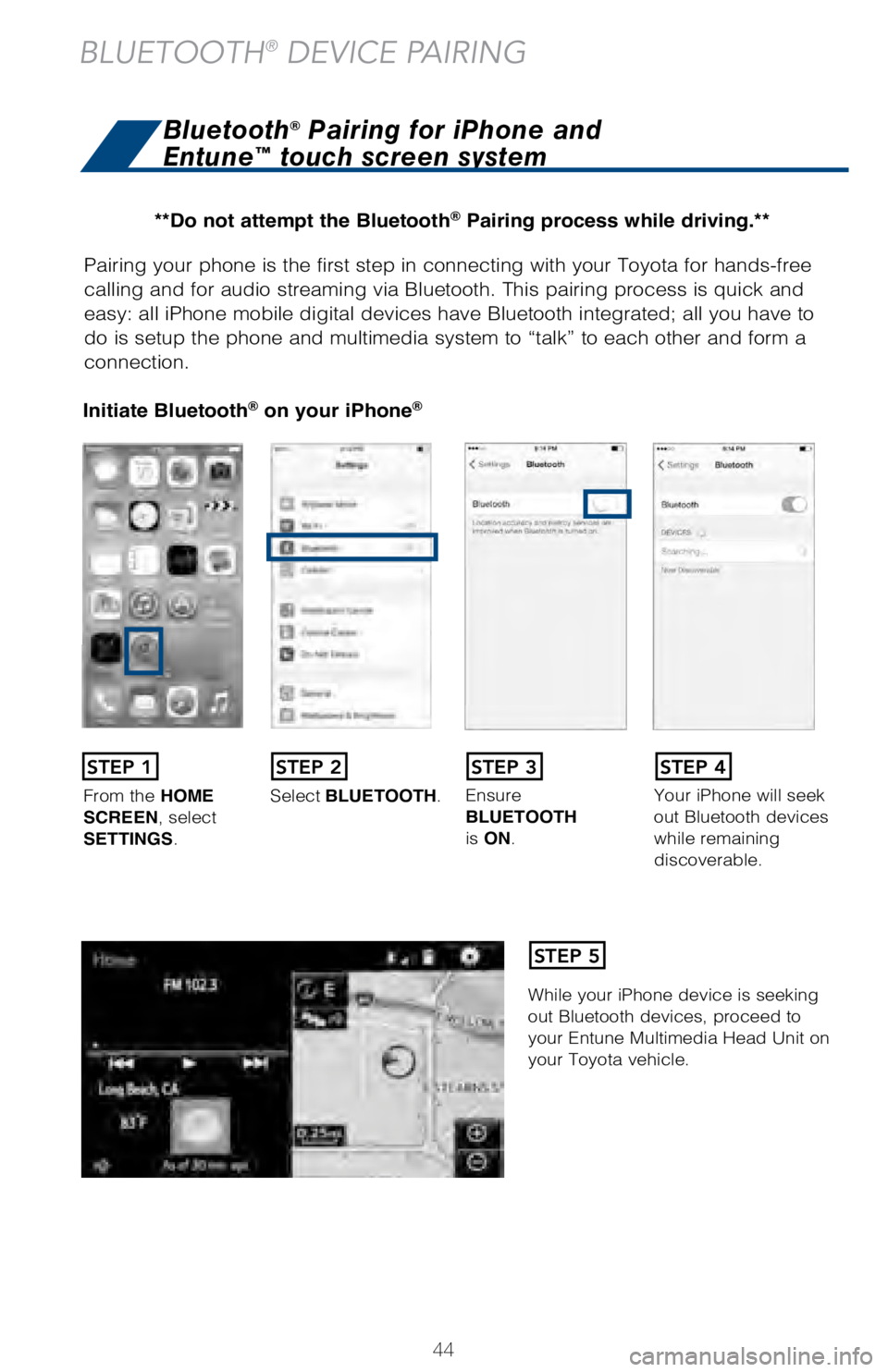 TOYOTA AVALON HYBRID 2018 (in English) Service Manual 44
Pairing your phone is the first step in connecting with your Toyota for \
hands-free
calling and for audio streaming via Bluetooth. This pairing process is q\
uick and
easy: all iPhone mobile dig TOYOTA AVALON HYBRID 2018 (in English) Service Manual 44
Pairing your phone is the first step in connecting with your Toyota for \
hands-free
calling and for audio streaming via Bluetooth. This pairing process is q\
uick and
easy: all iPhone mobile dig