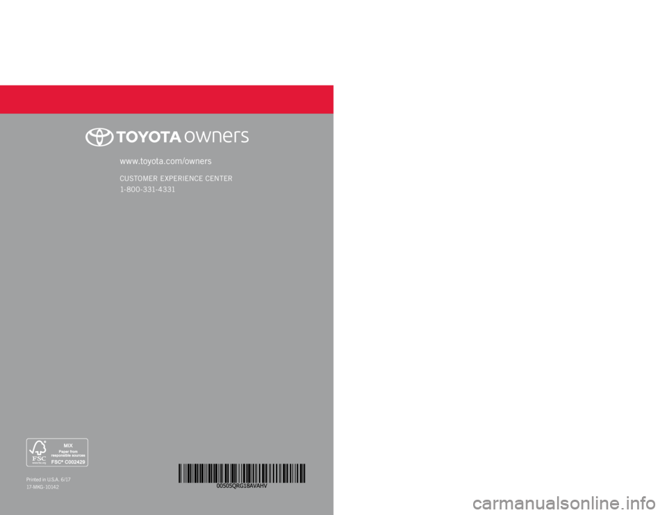 TOYOTA AVALON HYBRID 2018 (in English) Workshop Manual AVALON HYBRID
2 0 18www.toyota.com/owners
CUSTOMER EXPERIENCE CENTER
1- 8 0 0 - 3 31- 4 3 31
Printed in U.S.A. 6 /17
17 - M K G - 1 0 14 2
QUICK REFERENCE GUIDE TOYOTA AVALON HYBRID 2018 (in English) Workshop Manual AVALON HYBRID
2 0 18www.toyota.com/owners
CUSTOMER EXPERIENCE CENTER
1- 8 0 0 - 3 31- 4 3 31
Printed in U.S.A. 6 /17
17 - M K G - 1 0 14 2
QUICK REFERENCE GUIDE