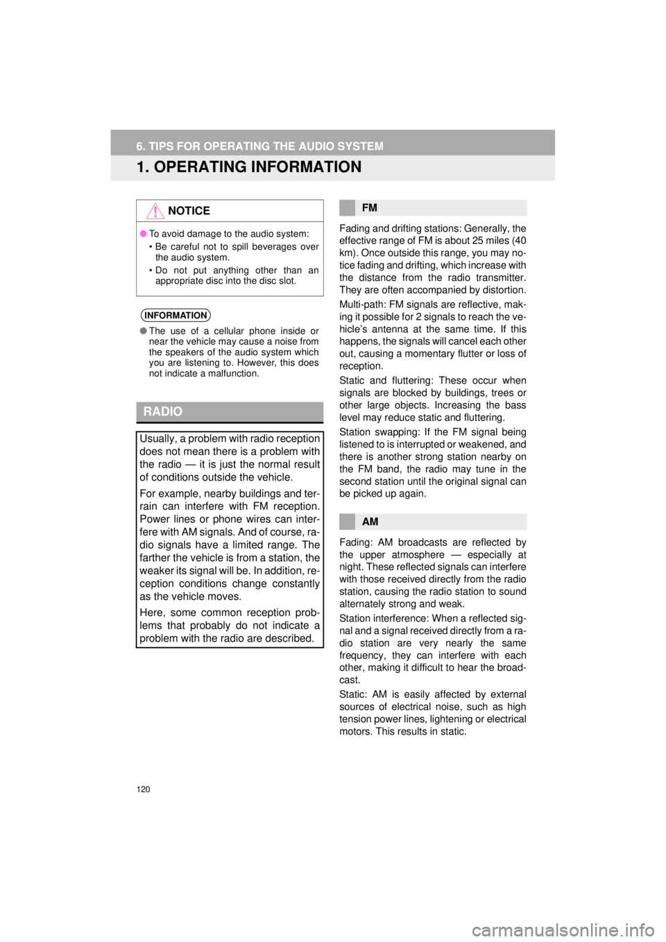 TOYOTA AVALON HYBRID 2018  Accessories, Audio & Navigation (in English) 120
AVA L O N _ AVA L O N  H Y B R I D _ N a v i _ U
6. TIPS FOR OPERATING THE AUDIO SYSTEM
1. OPERATING INFORMATION
Fading and drifting stations: Generally, the
effective range of FM is about 25 mile