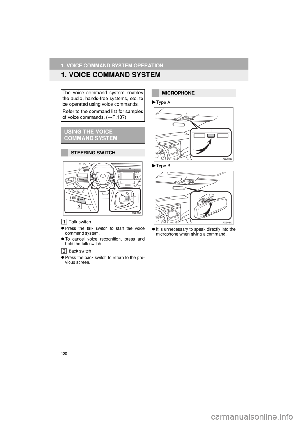 TOYOTA AVALON HYBRID 2018  Accessories, Audio & Navigation (in English) 130
AVA L O N _ AVA L O N  H Y B R I D _ N a v i _ U
1. VOICE COMMAND SYSTEM OPERATION
1. VOICE COMMAND SYSTEM
 Talk switch
Press the talk switch to start the voice
command system.
 To cancel vo