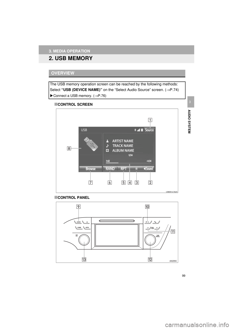TOYOTA AVALON HYBRID 2018  Accessories, Audio & Navigation (in English) 99
3. MEDIA OPERATION
AVA L O N _ AVA L O N  H Y B R I D _ N a v i _ U
AUDIO SYSTEM
3
2. USB MEMORY
■CONTROL SCREEN
■CONTROL PANEL
OVERVIEW
The USB memory operation screen can be reached by the fo