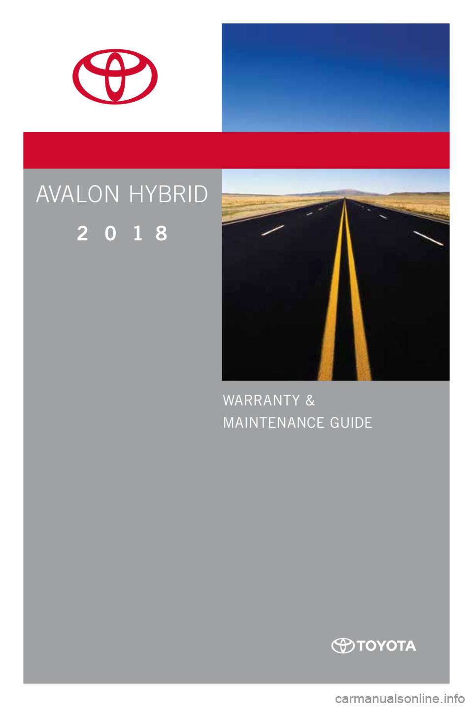 TOYOTA AVALON HYBRID 2018  Warranties & Maintenance Guides (in English) WARRANT Y &
MAINTENANCE GUIDE
Printed  in  U. S. A . 5/ 17
17-TCS-09992
2 0 1 8     
www.toyota.comAVALON HYBRID 